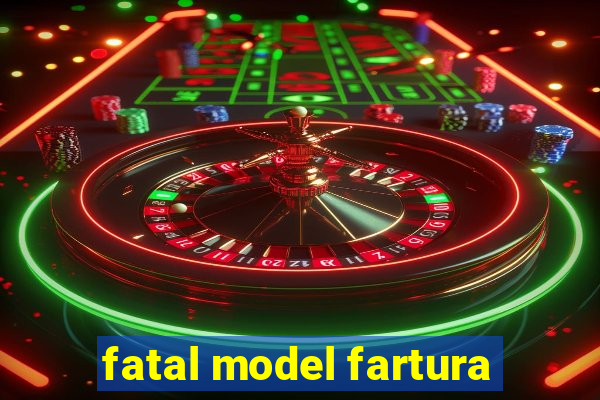 fatal model fartura